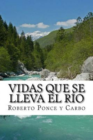 Βιβλίο Vidas que se lleva el rio: Una Novela Sr Roberto Ponce y Carbo