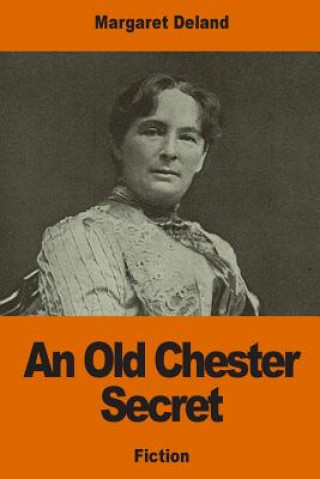 Carte An Old Chester Secret Margaret Deland