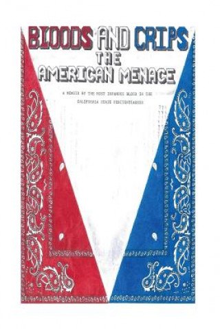 Kniha Bloods and Crips: The American Menace: A memoir by the most infamous blood in the California State Penitentiaries Michael Sims