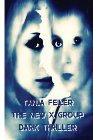 Carte The New X Group: Dark Thriller T Tanja Feiler F