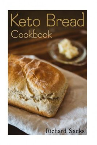 Könyv Keto Bread Cookbook: (low carbohydrate, high protein, low carbohydrate foods, low carb, low carb cookbook, low carb recipes) Richard Sacks