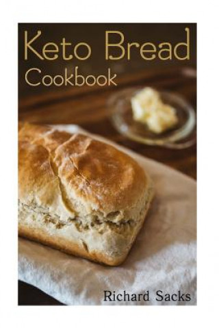 Książka Keto Bread Cookbook: (low carbohydrate, high protein, low carbohydrate foods, low carb, low carb cookbook, low carb recipes) Richard Sacks