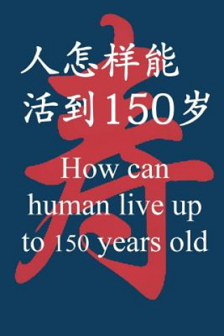 Kniha How Can Human Live Up to 150 Years Old Wenjin Pei