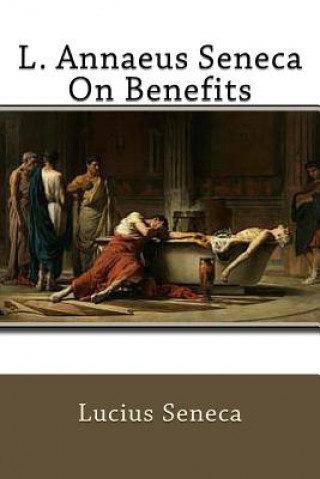 Kniha L. Annaeus Seneca On Benefits Lucius Seneca