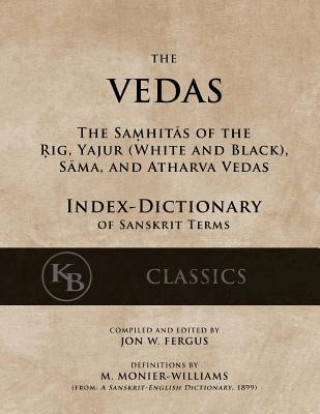 Kniha The Vedas (Index-Dictionary): For the Samhitas of the Rig, Yajur, Sama, and Atharva [single volume, unabridged] Jon W Fergus