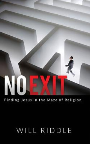 Kniha No Exit: Finding Jesus in the Maze of Religion Will Riddle