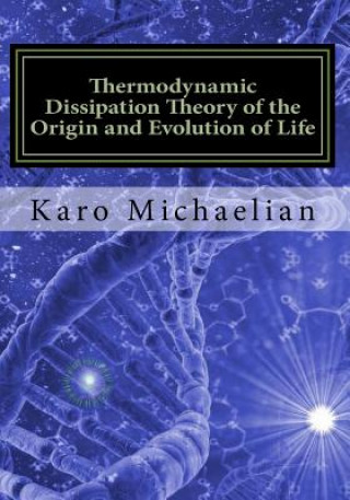 Книга Thermodynamic Dissipation Theory of the Origin and Evolution of Life: Salient characteristics of RNA, DNA and other fundamental molecules suggest an o Dr Karo Michaelian