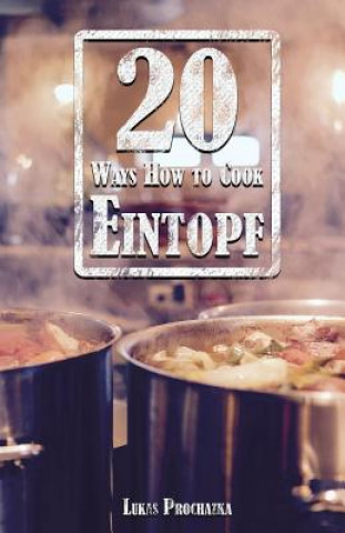 Kniha 20 Ways How to Cook Eintopf Lukas Prochazka