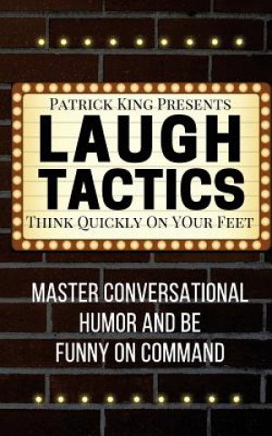Kniha Laugh Tactics: Master Conversational Humor and Be Funny On Command - Think Quick Patrick King