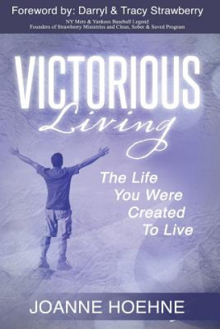 Könyv Victorious Living: The Life You Were Created To Live Joanne Hoehne