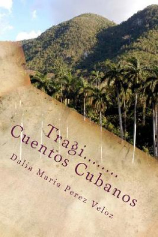 Könyv Tragi.....Cuentos Cubanos: Minicuentos cubanos MS Dalia Maria Perez Veloz