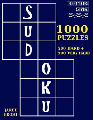 Carte 1,000 Sudoku Puzzles, 500 Hard and 500 Very Hard: A Brain Gym Series Sudoku Puzzle Book Jared Frost