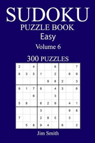 Kniha 300 Easy Sudoku Puzzle Book: Volume 6 Jim Smith