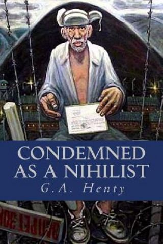 Kniha Condemned as a Nihilist G A Henty