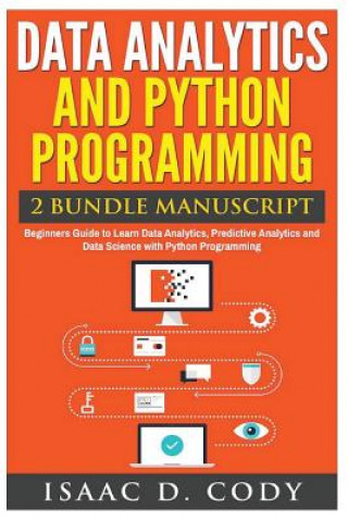 Book Data Analytics and Python Programming. Beginners Guide to Learn Data Analytics, Predictive Analytics and Data Science with Python Programming Isaac D Cody