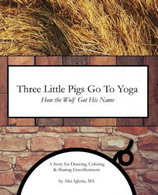 Kniha Three Little Pigs Go To Yoga: How the Wolf Got His Name Ma Alex Iglecia