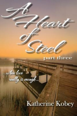 Carte A Heart of Steel: ...When Love Really Is Enough Katherine Kobey