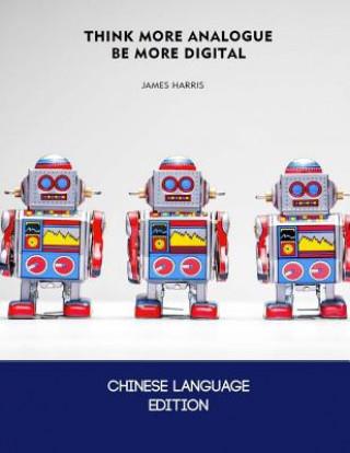 Kniha Think More Analogue, Be More Digital - Chinese Edition: How a Little More Analogue Thinking Can Result in Better Digital Marketing MR James Harris