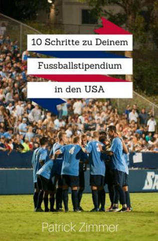 Könyv 10 Schritte zu Deinem Fussballstipendium in den USA Patrick Zimmer