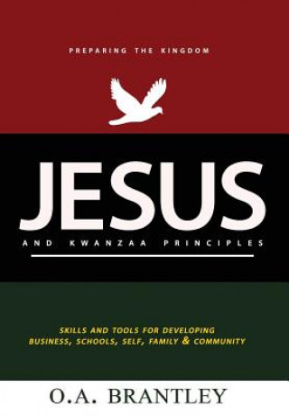 Buch Jesus and Kwanzaa Principles: Skills and Tools For Developing Business, Schools, Self, Family and Community O a Brantley