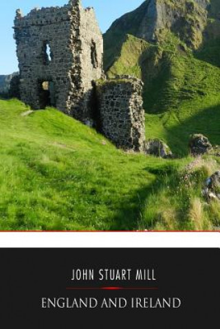 Kniha England and Ireland John Stuart Mill