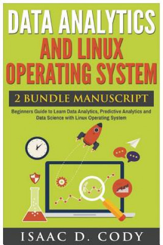 Buch Data Analytics and Linux Operating System. Beginners Guide to Learn Data Analytics, Predictive Analytics and Data Science with Linux Operating System Isaac D Cody