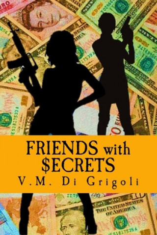 Kniha Friends with Secrets: Two ordinary women caught between a Colombian drug cartel and the Soviet Mafia Veronica Di Grigoli