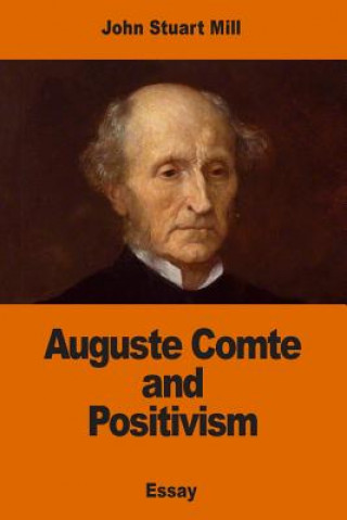 Книга Auguste Comte and Positivism John Stuart Mill