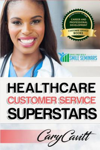 Kniha Healthcare Customer Service Superstars: Six attitudes that bring out our best Cary Jon Cavitt