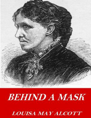 Kniha Behind a Mask Louisa May Alcott