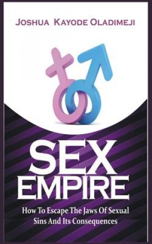 Книга Sex Empire: How To Escape The Jaws Of Sexual Sins And Its Consequences Joshua Kayode Oladimeji