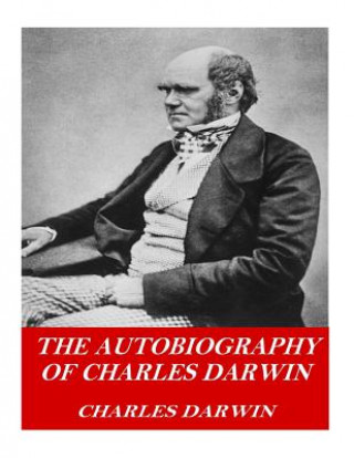 Kniha The Autobiography of Charles Darwin Charles Darwin