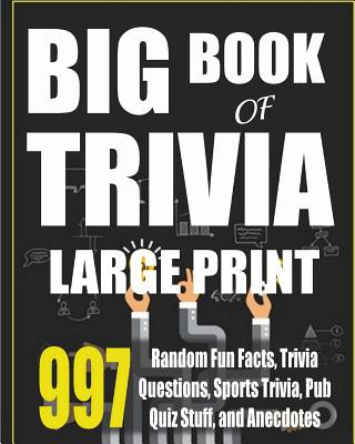 Knjiga Big Book of Trivia Large Print Edition: 997 Random Fun Facts, Trivia Questions, Sports Trivia, Pub Quiz Stuff, and Anecdotes to Amaze Your Family and Adicus Abbott