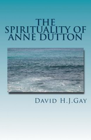 Carte The Spirituality of Anne Dutton David H J Gay