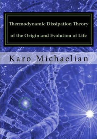 Книга Thermodynamic Dissipation Theory of the Origin and Evolution of Life: Salient characteristics of RNA, DNA and other fundamental molecules suggest an o Dr Karo Michaelian