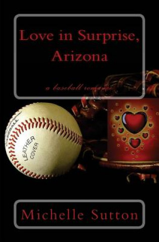 Carte Love in Surprise, Arizona: a baseball romance Michelle Sutton