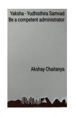 Könyv Yaksha - Yudhisthira Samvad: Be a competent administrator Akshay Chaitanya