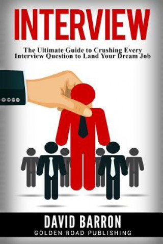 Carte Interview: The Ultimate Guide to Crushing Every Interview Question to Land Your Dream Job David Barron