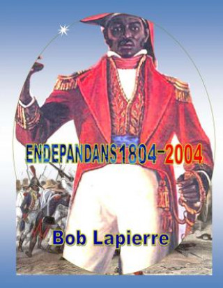 Kniha Endepandans 1804-2004: A Powerful Epic and Reenactment of the Legendary Figures from a Small Nation Bob Lapierre