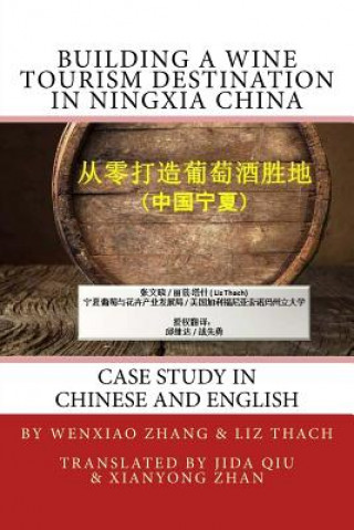 Kniha Building a Wine Tourism Destination in Ningxia China: Chapter Excerpt from Best Practices in Global Wine Tourism Liz Thach Mw