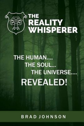 Könyv The Reality Whisperer: The Human, The Soul & The Universe Revealed Brad Johnson
