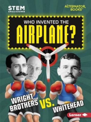 Книга Who Invented the Airplane?: Wright Brothers vs. Whitehead Karen Latchana Kenney