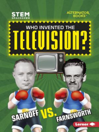 Carte Who Invented the Television?: Sarnoff vs. Farnsworth Karen Kenney