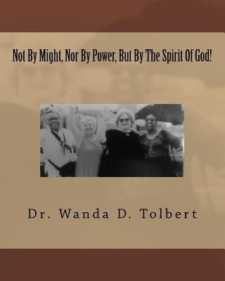 Libro Not By Might, Nor By Power, But By The Spirit Of God! Dr Wanda D Tolbert