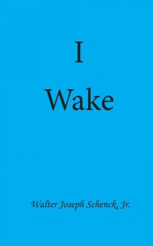 Kniha I Wake Walter Joseph Schenck Jr