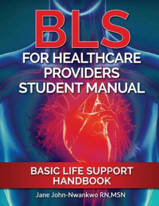 Kniha BLS For Healthcare Providers Student Manual: Basic Life Support Handbook Msn Jane John-Nwankwo Rn