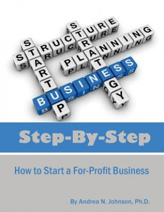 Książka Step by Step: How to Start a For-Profit Business Andrea N Johnson Ph D