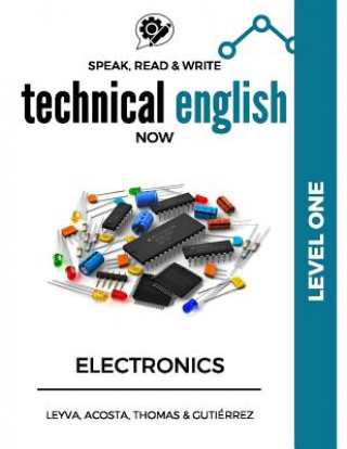 Könyv Speak, Read & Write Technical English Now: Electronics - Level 1 Jose Luis Leyva