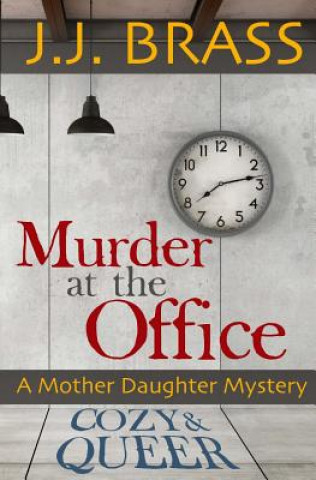 Könyv Murder at the Office: A Mother Daughter Mystery J J Brass