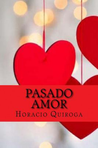 Kniha Pasado amor (Spanish Edition) Horacio Quiroga